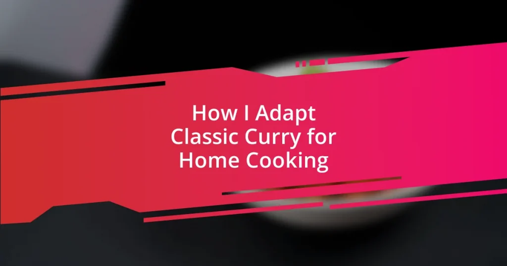 How I Adapt Classic Curry for Home Cooking