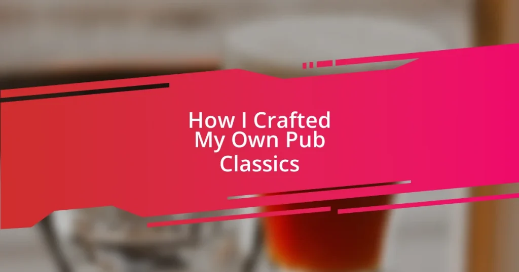 How I Crafted My Own Pub Classics