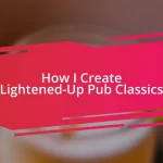 How I Create Lightened-Up Pub Classics