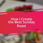 How I Create the Best Sunday Roast
