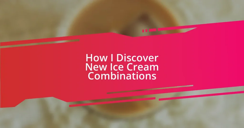 How I Discover New Ice Cream Combinations