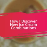 How I Discover New Ice Cream Combinations
