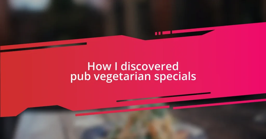 How I discovered pub vegetarian specials