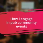 How I engage in pub community events