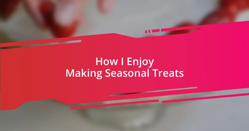 How I Enjoy Making Seasonal Treats
