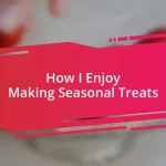 How I Enjoy Making Seasonal Treats