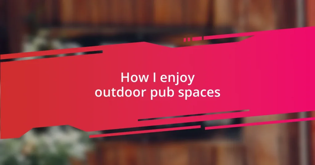 How I enjoy outdoor pub spaces