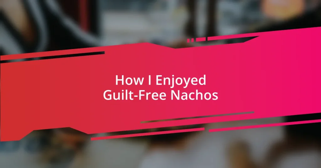 How I Enjoyed Guilt-Free Nachos