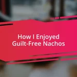 How I Enjoyed Guilt-Free Nachos