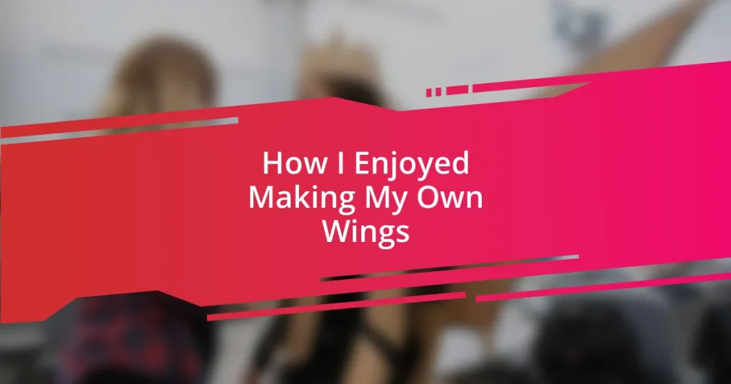 How I Enjoyed Making My Own Wings