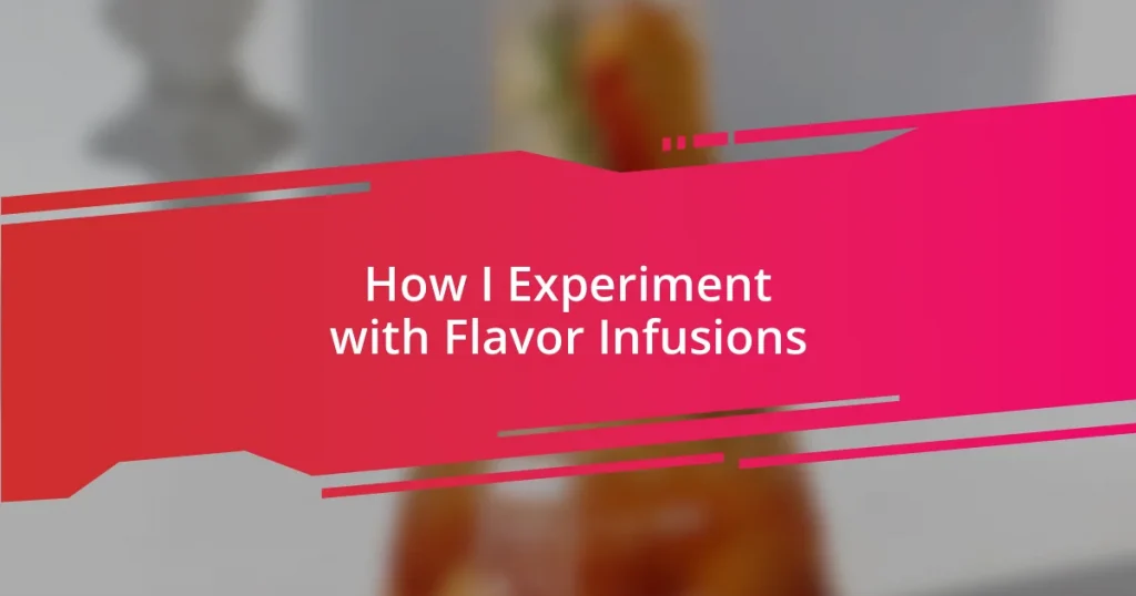 How I Experiment with Flavor Infusions