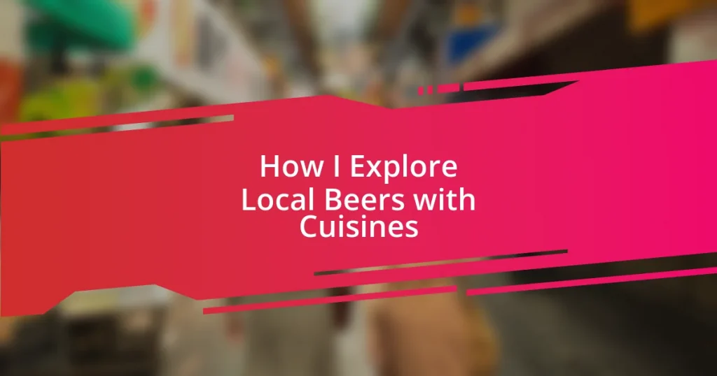How I Explore Local Beers with Cuisines