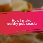 How I make healthy pub snacks