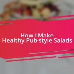 How I Make Healthy Pub-style Salads