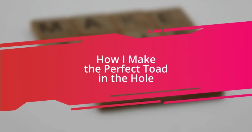 How I Make the Perfect Toad in the Hole