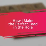 How I Make the Perfect Toad in the Hole