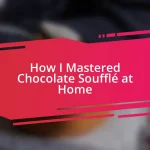 How I Mastered Chocolate Soufflé at Home
