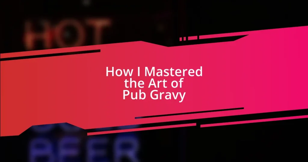 How I Mastered the Art of Pub Gravy