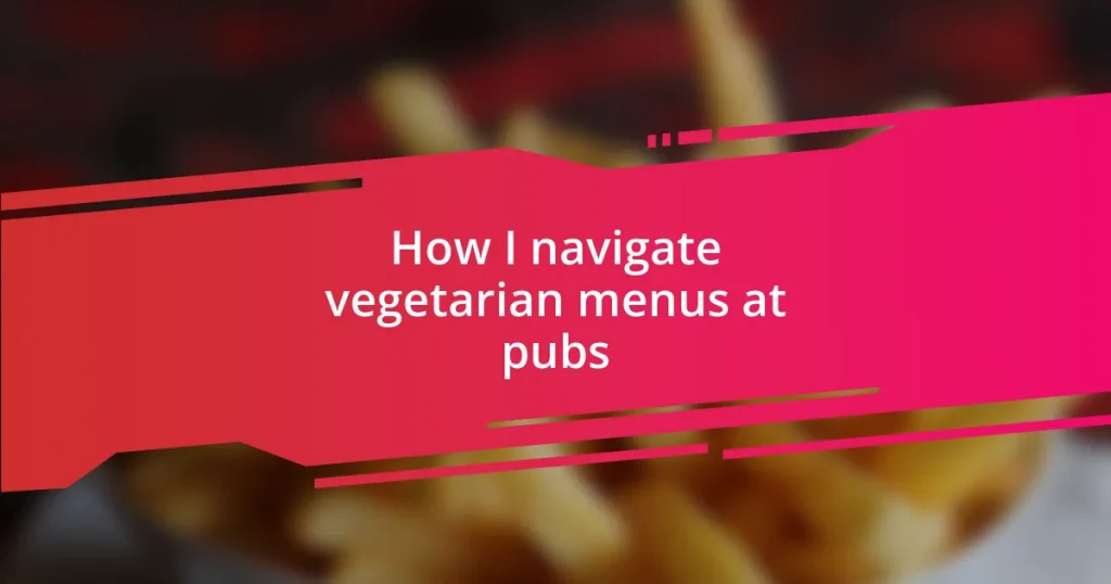 How I navigate vegetarian menus at pubs