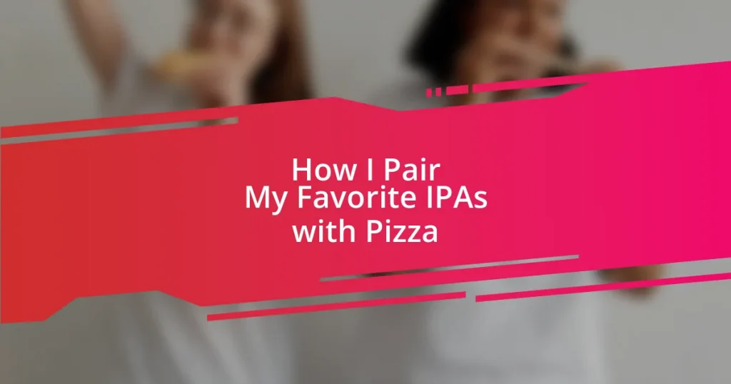 How I Pair My Favorite IPAs with Pizza