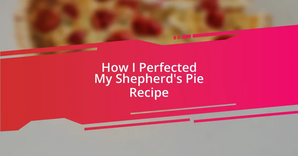 How I Perfected My Shepherd’s Pie Recipe