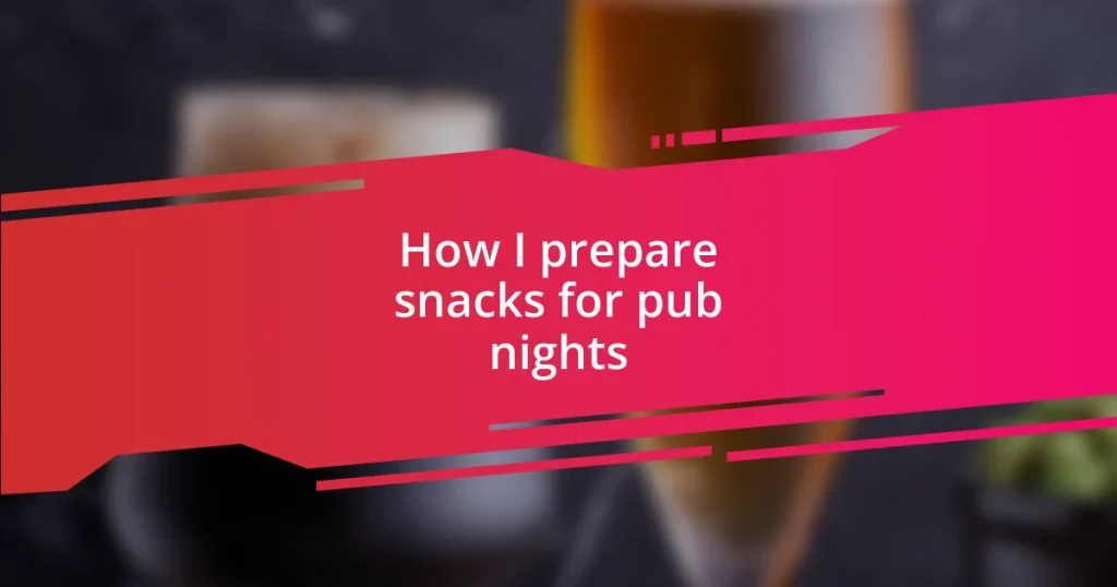 How I prepare snacks for pub nights