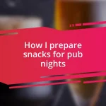 How I prepare snacks for pub nights