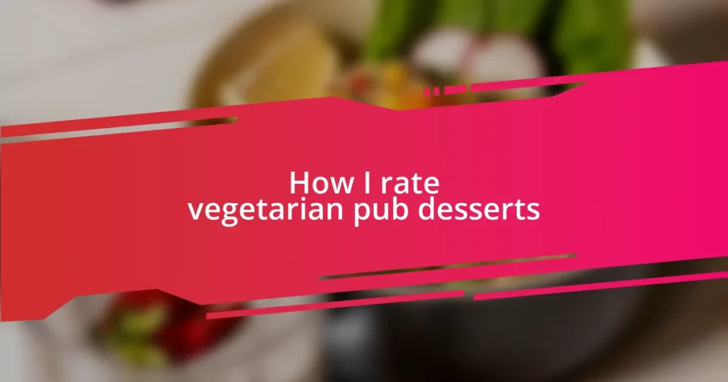 How I rate vegetarian pub desserts