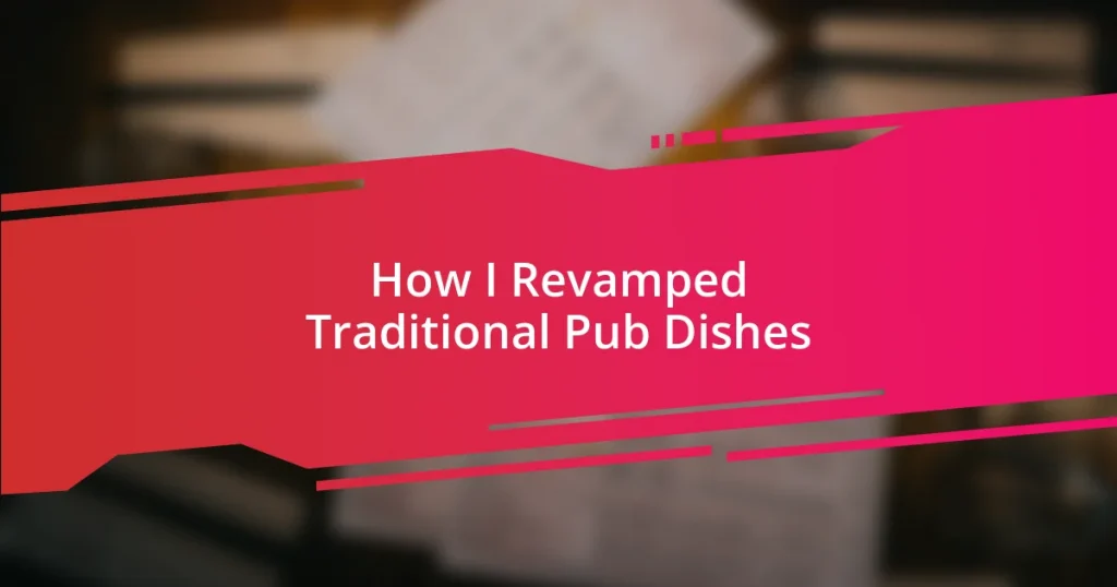 How I Revamped Traditional Pub Dishes