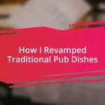 How I Revamped Traditional Pub Dishes