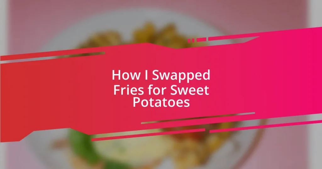 How I Swapped Fries for Sweet Potatoes