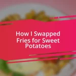 How I Swapped Fries for Sweet Potatoes