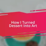 How I Turned Dessert Into Art