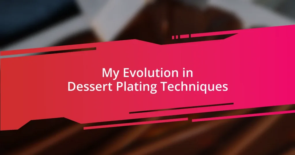 My Evolution in Dessert Plating Techniques