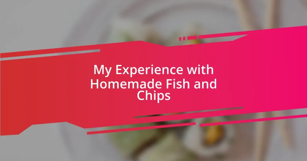 My Experience with Homemade Fish and Chips