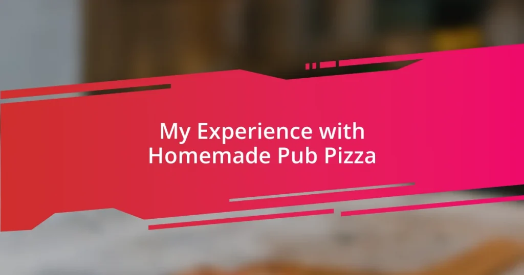 My Experience with Homemade Pub Pizza