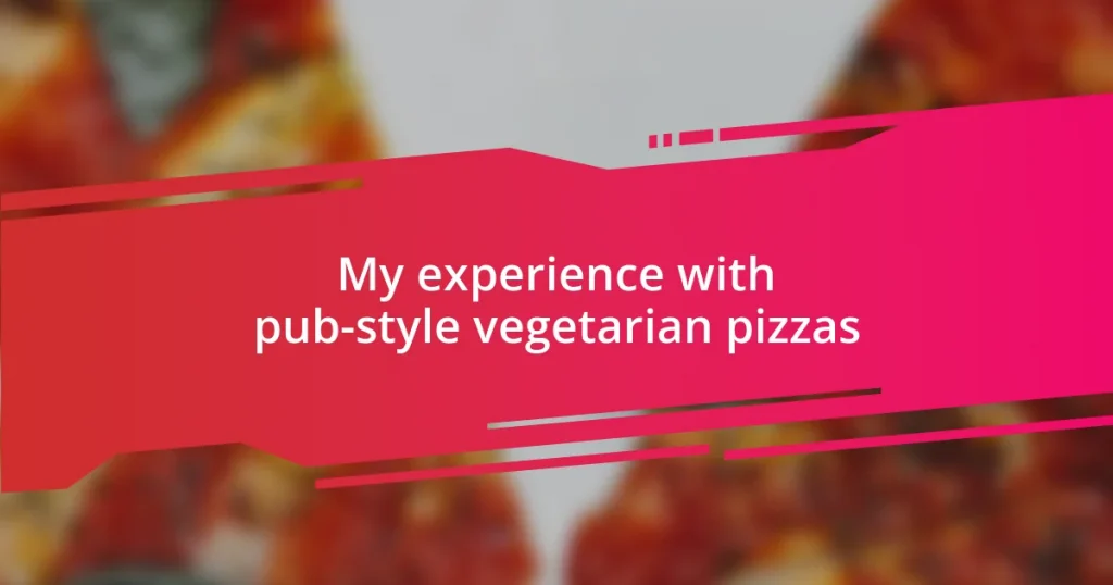 My experience with pub-style vegetarian pizzas
