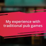 My experience with traditional pub games