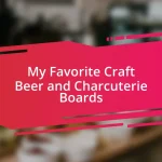 My Favorite Craft Beer and Charcuterie Boards