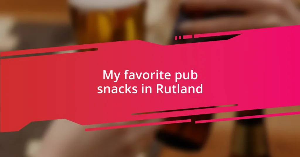 My favorite pub snacks in Rutland