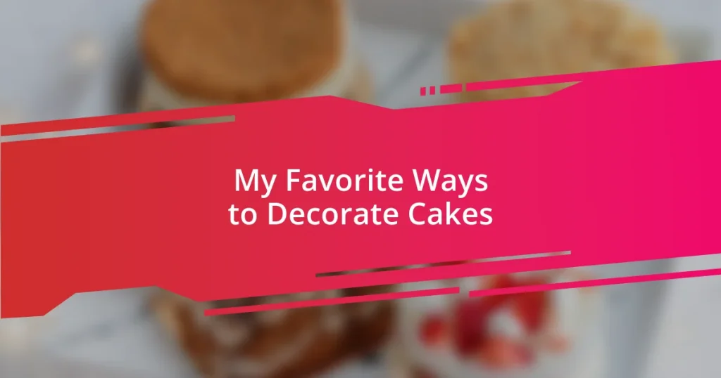 My Favorite Ways to Decorate Cakes