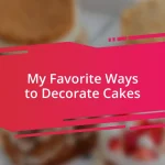 My Favorite Ways to Decorate Cakes