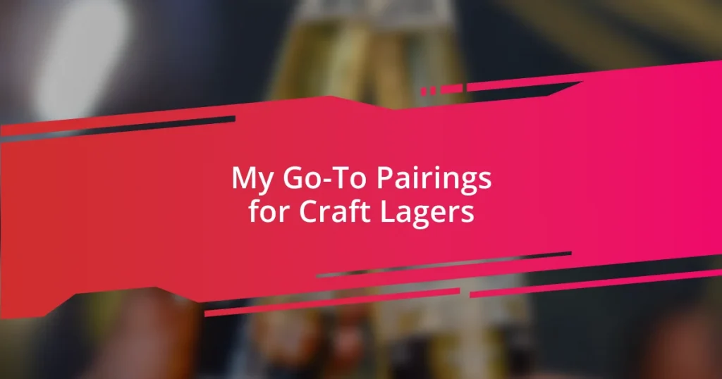 My Go-To Pairings for Craft Lagers