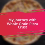 My Journey with Whole Grain Pizza Crust