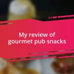 My review of gourmet pub snacks