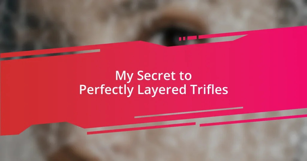 My Secret to Perfectly Layered Trifles
