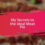 My Secrets to the Ideal Meat Pie