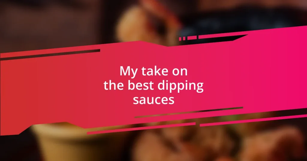 My take on the best dipping sauces