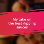 My take on the best dipping sauces