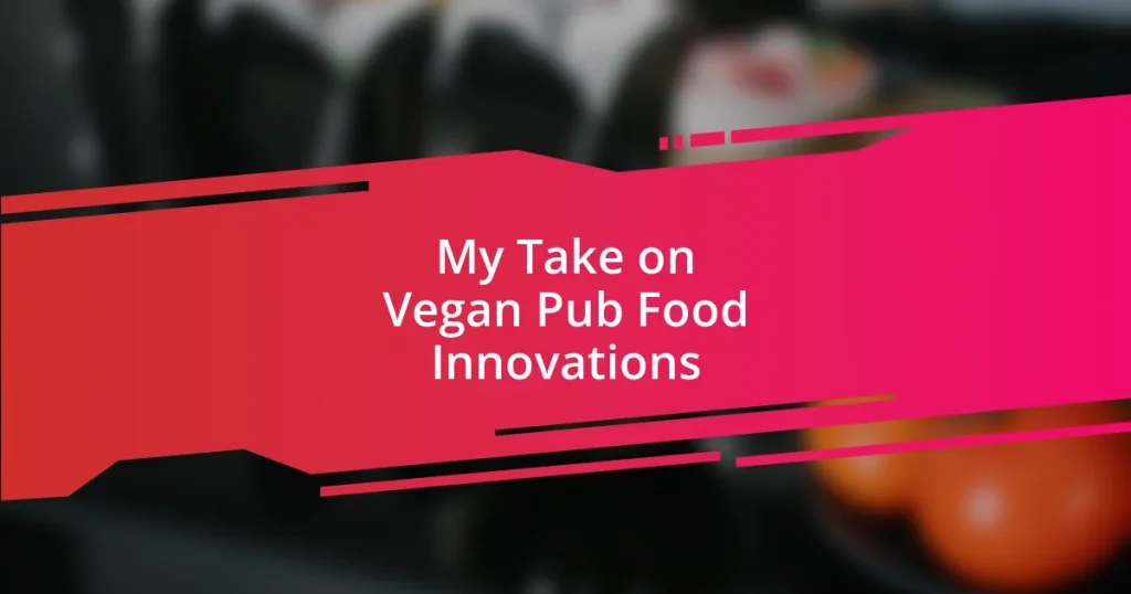 My Take on Vegan Pub Food Innovations